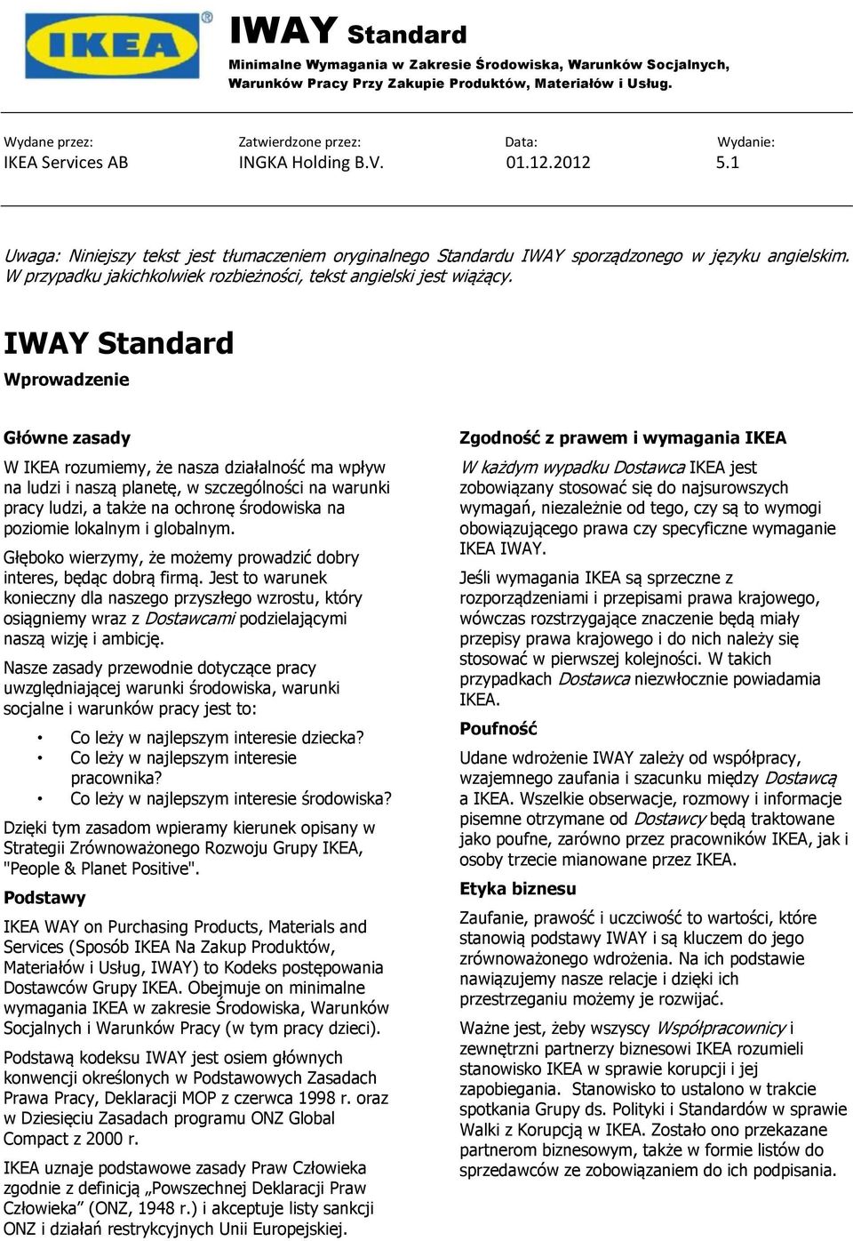 IWAY Standard Wprowadzenie Główne zasady W IKEA rozumiemy, że nasza działalność ma wpływ na ludzi i naszą planetę, w szczególności na warunki pracy ludzi, a także na ochronę środowiska na poziomie