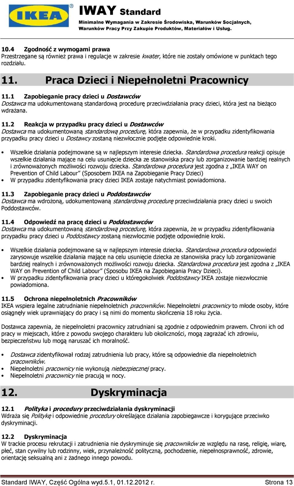 2 Reakcja w przypadku pracy dzieci u Dostawców Dostawca ma udokumentowaną standardową procedurę, która zapewnia, że w przypadku zidentyfikowania przypadku pracy dzieci u Dostawcy zostaną niezwłocznie