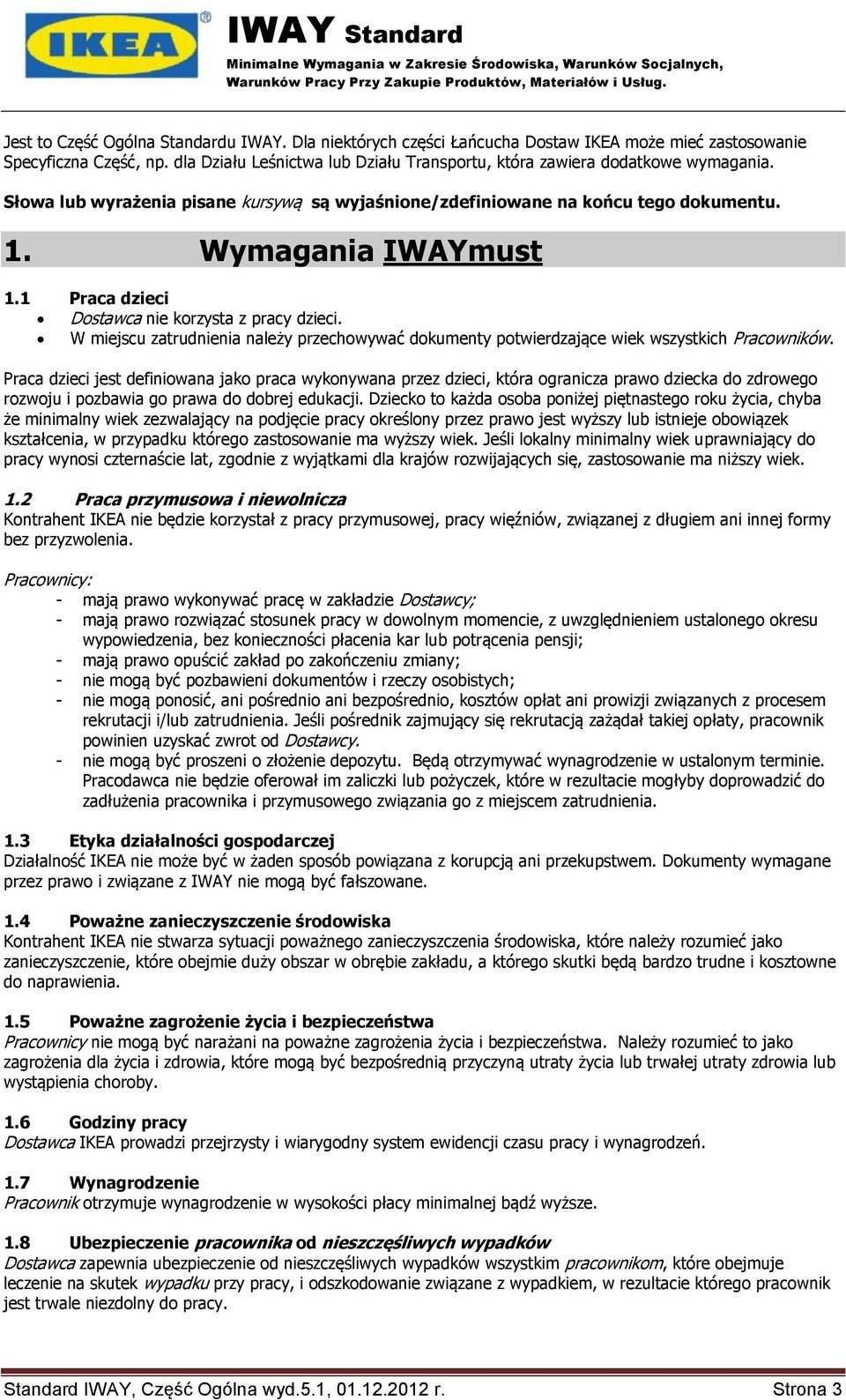 1 Praca dzieci Dostawca nie korzysta z pracy dzieci. W miejscu zatrudnienia należy przechowywać dokumenty potwierdzające wiek wszystkich Pracowników.