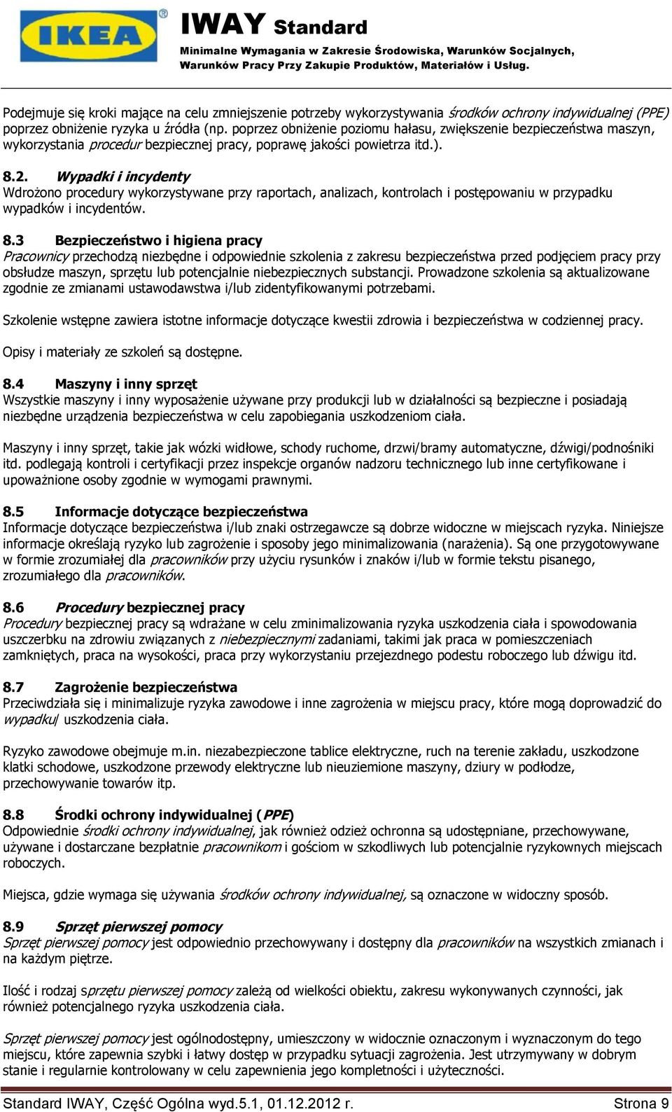 Wypadki i incydenty Wdrożono procedury wykorzystywane przy raportach, analizach, kontrolach i postępowaniu w przypadku wypadków i incydentów. 8.