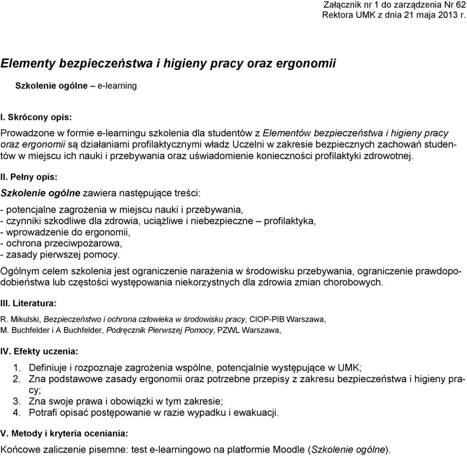 zachowań studentów w miejscu ich nauki i przebywania oraz uświadomienie konieczności profilaktyki zdrowotnej.