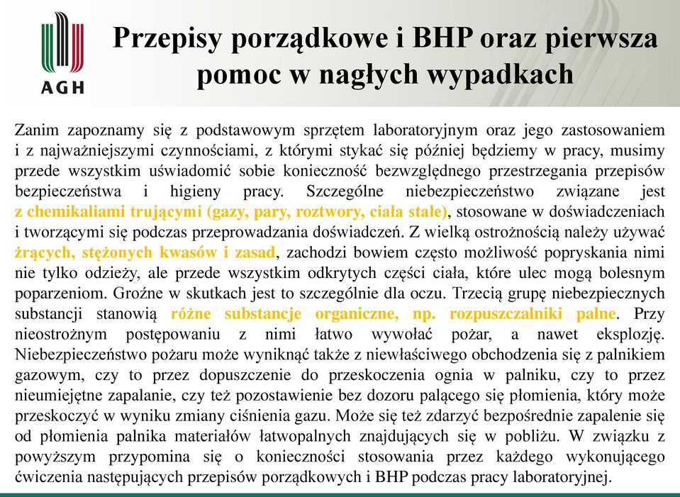 Szczególne niebezpieczeństwo związane jest z chemikaliami trującymi (gazy, pary, roztwory, ciała stałe), stosowane w doświadczeniach i tworzącymi się podczas przeprowadzania doświadczeń.