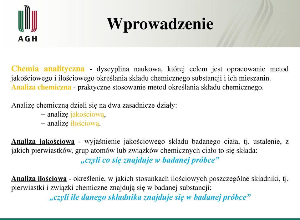 Analiza jakościowa - wyjaśnienie jakościowego składu badanego ciała, tj.