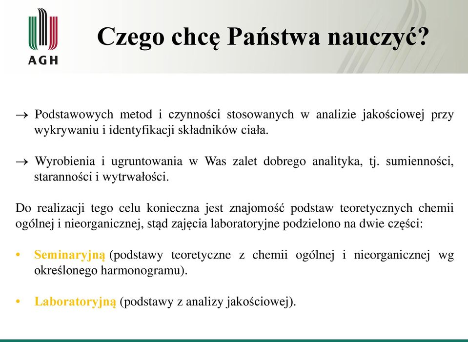 Wyrobienia i ugruntowania w Was zalet dobrego analityka, tj. sumienności, staranności i wytrwałości.