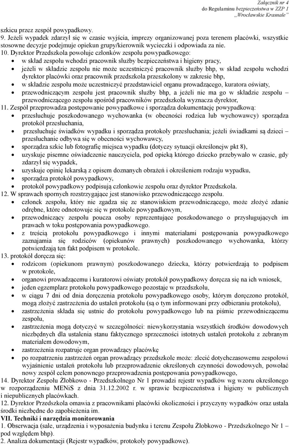 Dyrektor Przedszkola powołuje członków zespołu powypadkowego: w skład zespołu wchodzi pracownik służby bezpieczeństwa i higieny pracy, jeżeli w składzie zespołu nie może uczestniczyć pracownik służby