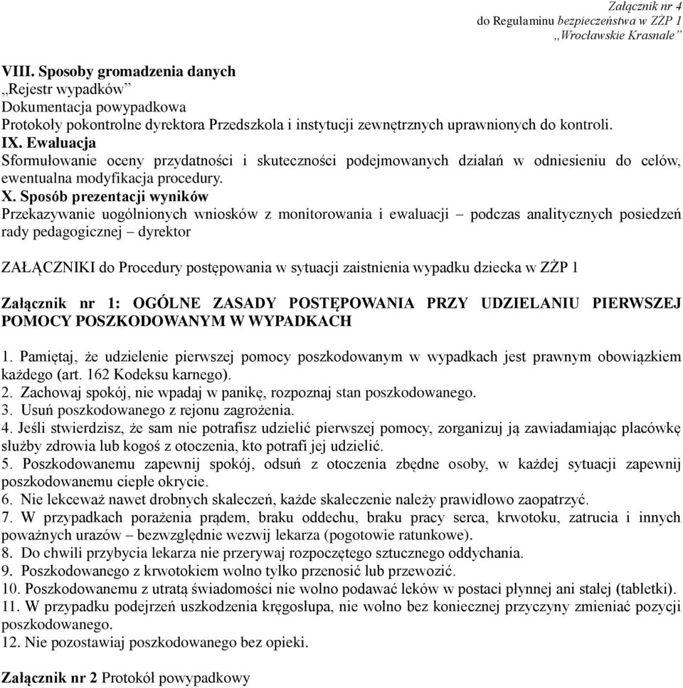 Sposób prezentacji wyników Przekazywanie uogólnionych wniosków z monitorowania i ewaluacji podczas analitycznych posiedzeń rady pedagogicznej dyrektor ZAŁĄCZNIKI do Procedury postępowania w sytuacji