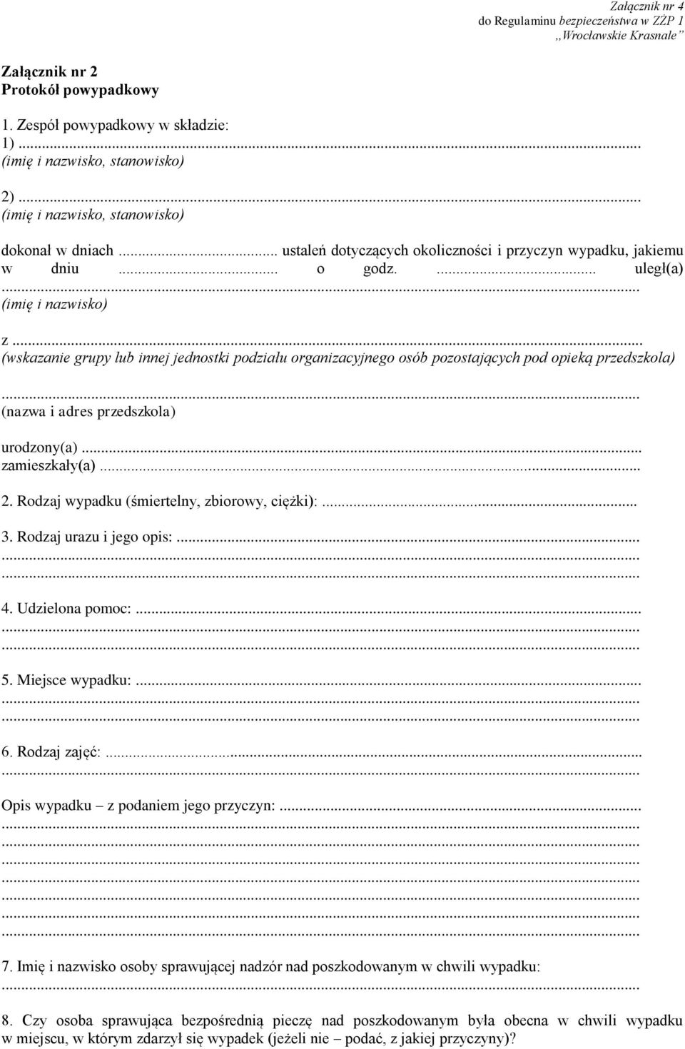 .. (wskazanie grupy lub innej jednostki podziału organizacyjnego osób pozostających pod opieką przedszkola) (nazwa i adres przedszkola) urodzony(a)... zamieszkały(a)... 2.