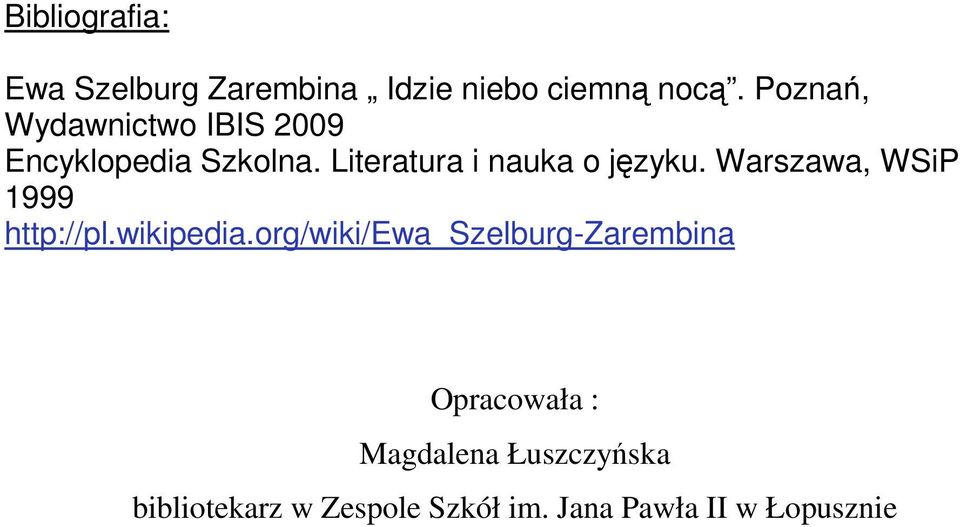 Literatura i nauka o języku. Warszawa, WSiP 1999 http://pl.wikipedia.