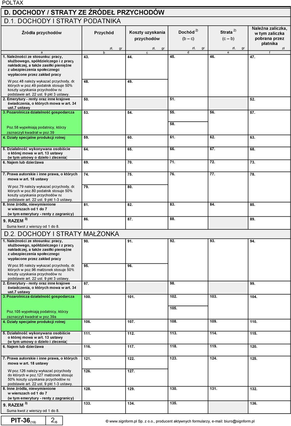 49 podatnik stosuje 50% koszty uzyskania przychodów na podstawie art. 22 ust. 9 pkt 3 ustawy. 2. Emerytury - renty oraz inne krajowe świadczenia, o których mowa w art. 34 ust.7 ustawy 3.