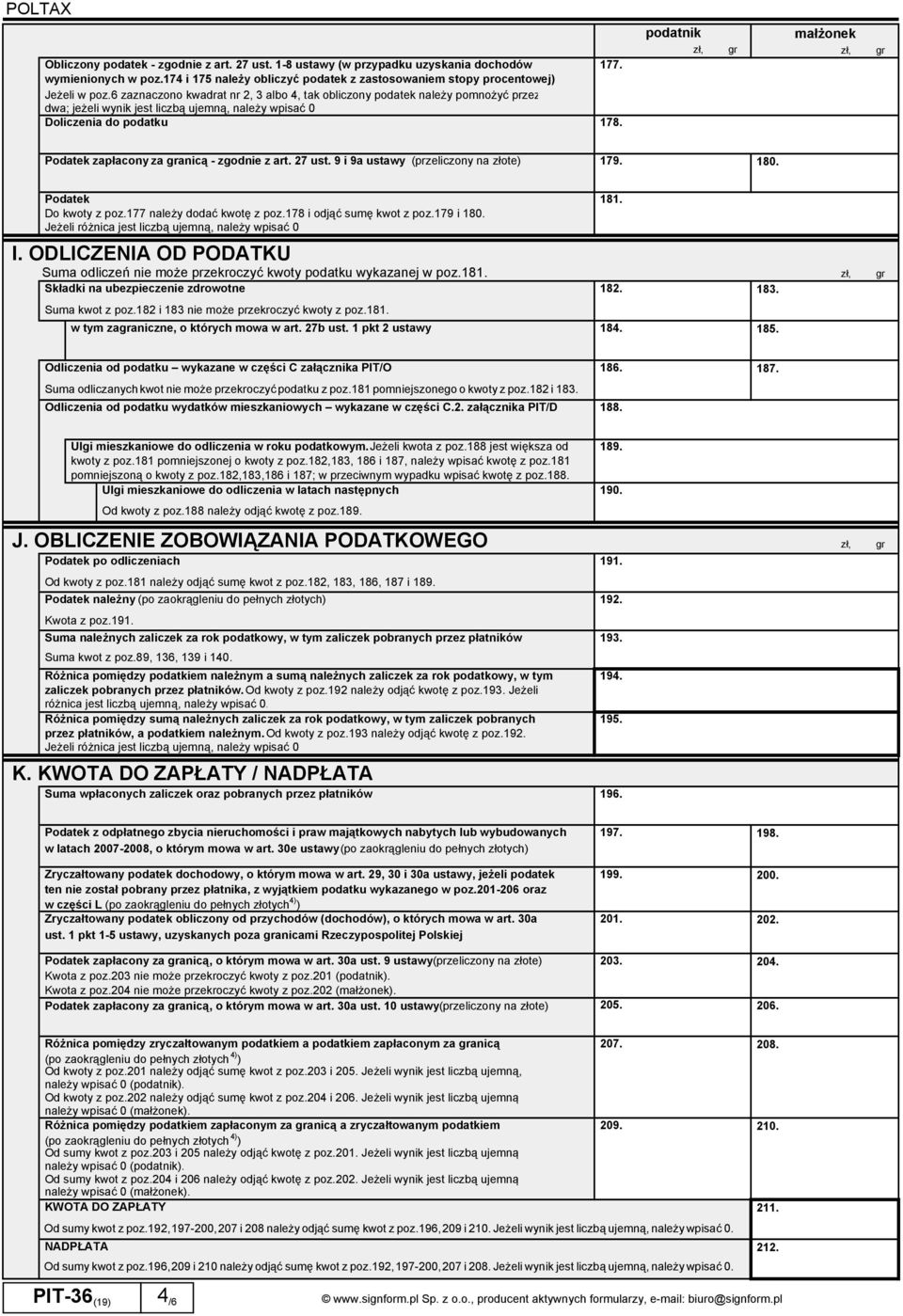 podatnik małżonek Podatek zapłacony za anicą - zgodnie z art. 27 ust. 9 i 9a ustawy (przeliczony na złote) 179. 180. Podatek Do kwoty z poz.177 należy dodać kwotę z poz.178 i odjąć sumę kwot z poz.