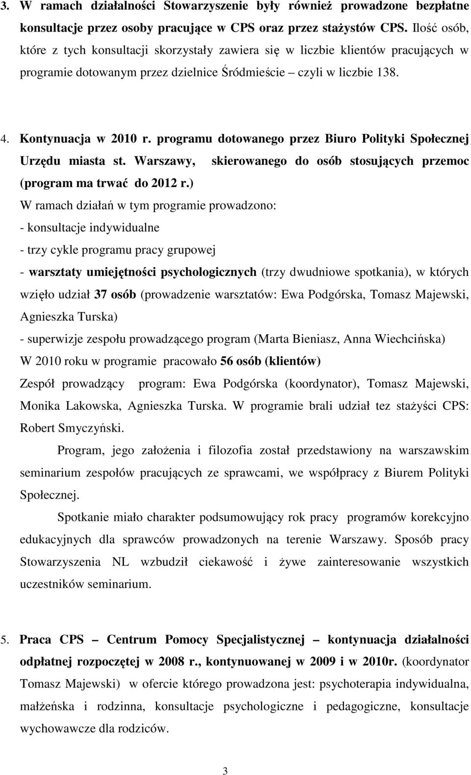 programu dotowanego przez Biuro Polityki Społecznej Urzędu miasta st. Warszawy, skierowanego do osób stosujących przemoc (program ma trwać do 2012 r.