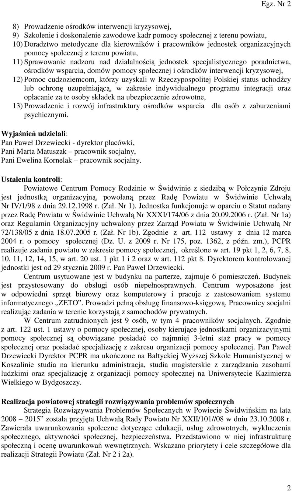 interwencji kryzysowej, 12) Pomoc cudzoziemcom, którzy uzyskali w Rzeczypospolitej Polskiej status uchodźcy lub ochronę uzupełniającą, w zakresie indywidualnego programu integracji oraz opłacanie za