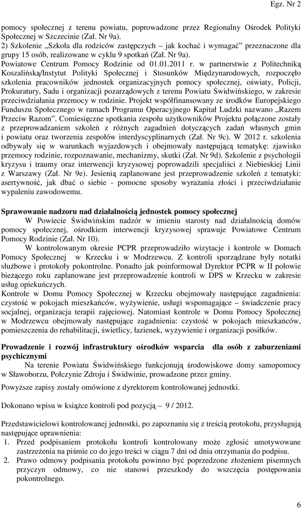 w partnerstwie z Politechniką Koszalińską/Instytut Polityki Społecznej i Stosunków Międzynarodowych, rozpoczęło szkolenia pracowników jednostek organizacyjnych pomocy społecznej, oświaty, Policji,