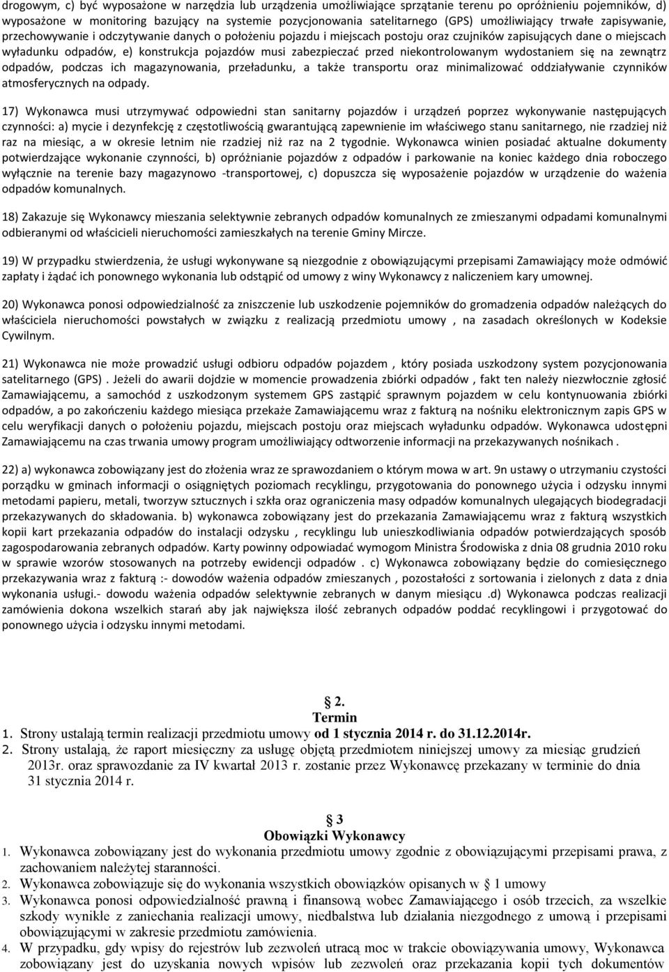 musi zabezpieczać przed niekontrolowanym wydostaniem się na zewnątrz odpadów, podczas ich magazynowania, przeładunku, a także transportu oraz minimalizować oddziaływanie czynników atmosferycznych na