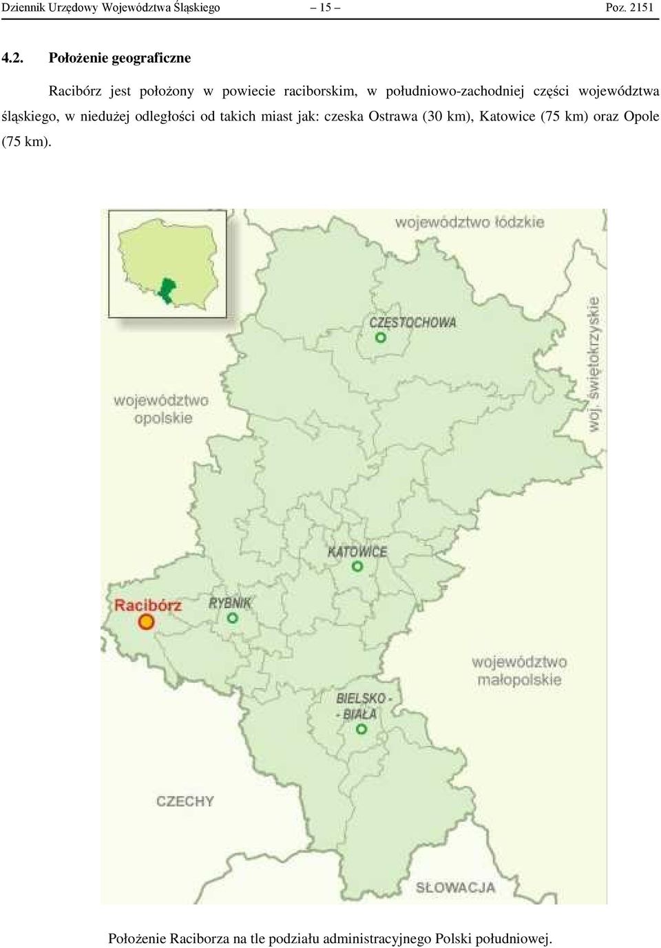 Położenie geograficzne Racibórz jest położony w powiecie raciborskim, w