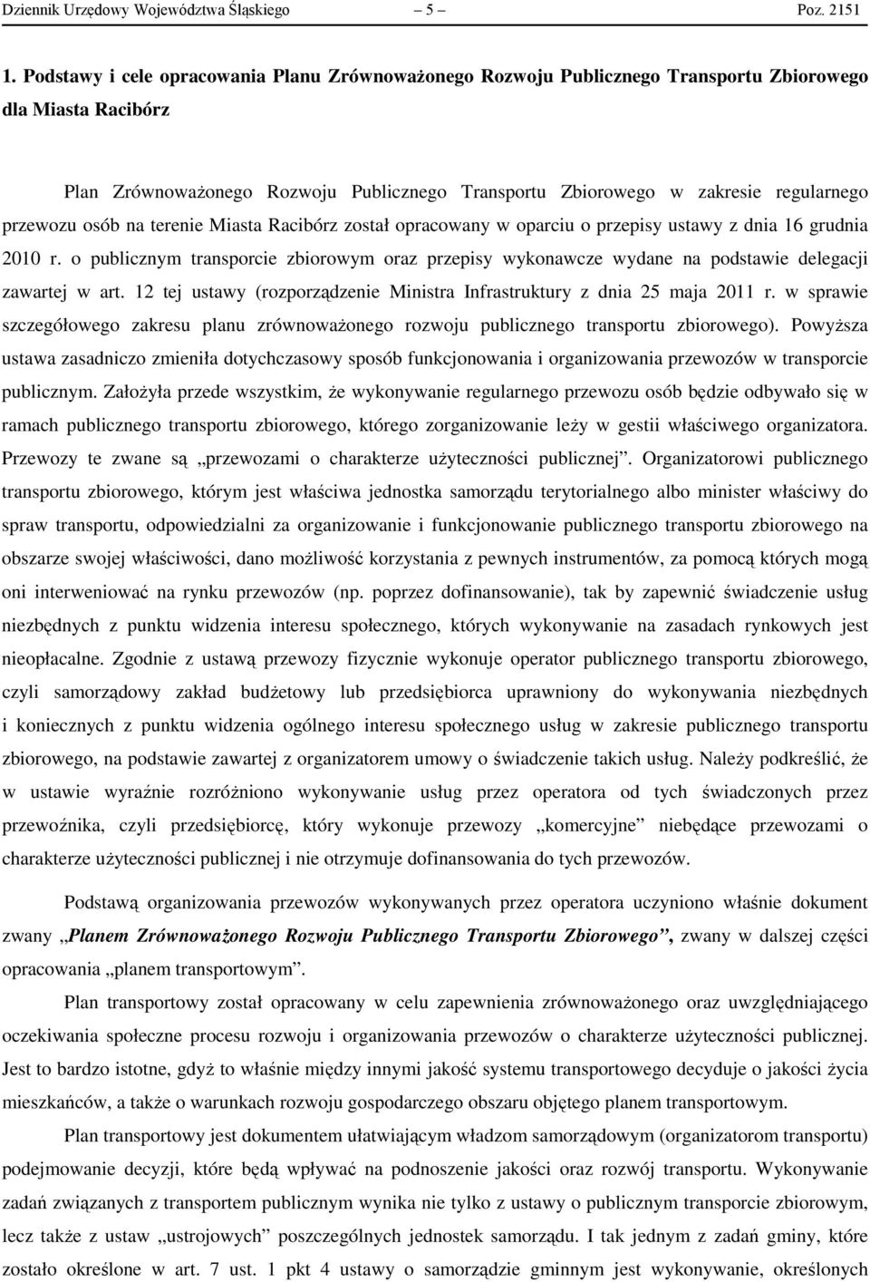 przewozu osób na terenie Miasta Racibórz został opracowany w oparciu o przepisy ustawy z dnia 16 grudnia 2010 r.