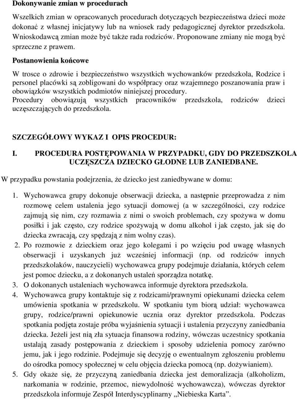 Postanowienia końcowe W trosce o zdrowie i bezpieczeństwo wszystkich wychowanków przedszkola, Rodzice i personel placówki są zobligowani do współpracy oraz wzajemnego poszanowania praw i obowiązków