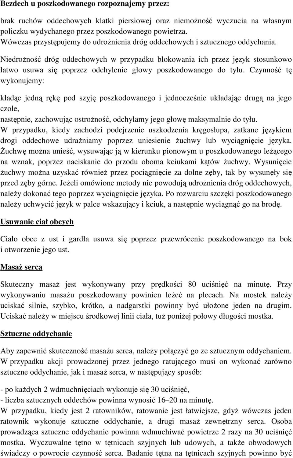 Niedrożność dróg oddechowych w przypadku blokowania ich przez język stosunkowo łatwo usuwa się poprzez odchylenie głowy poszkodowanego do tyłu.