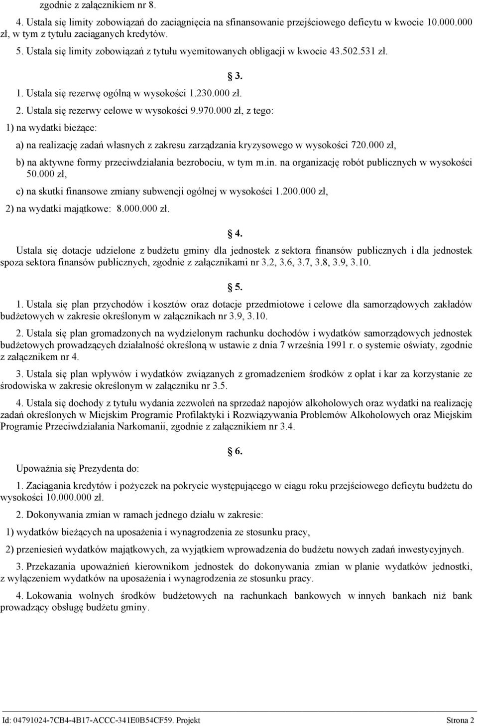000 zł, 1) na wydatki bieżące: a) na realizację własnych z zakresu zarządzania kryzysowego w wysokości 720.000 zł, b) na aktywne formy przeciwdziałania bezrobociu, w tym m.in.