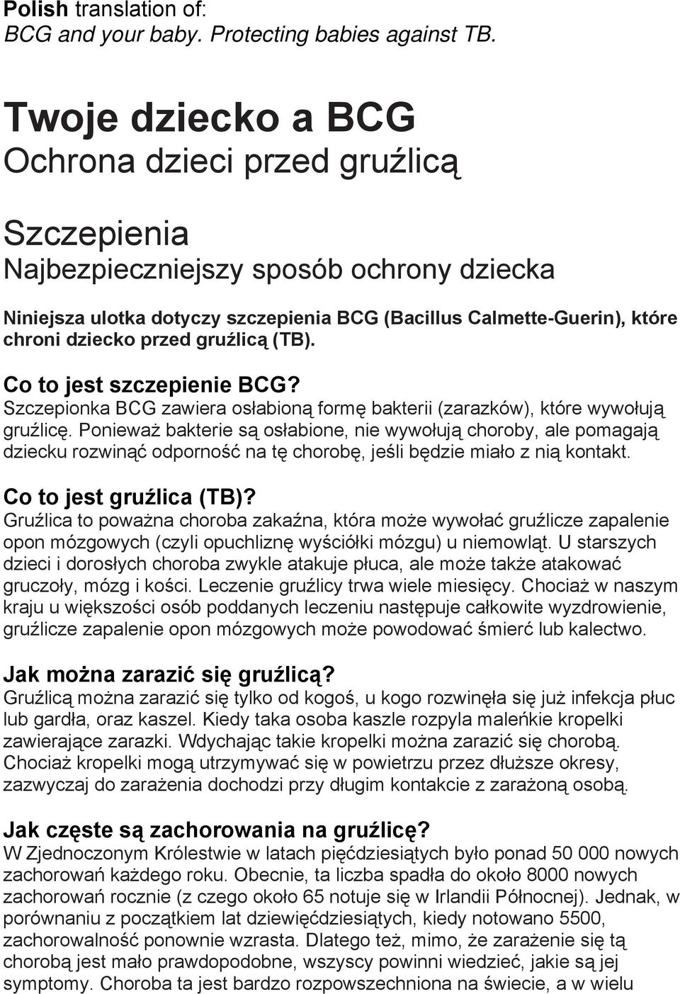 gruźlicą (TB). Co to jest szczepienie BCG? Szczepionka BCG zawiera osłabioną formę bakterii (zarazków), które wywołują gruźlicę.