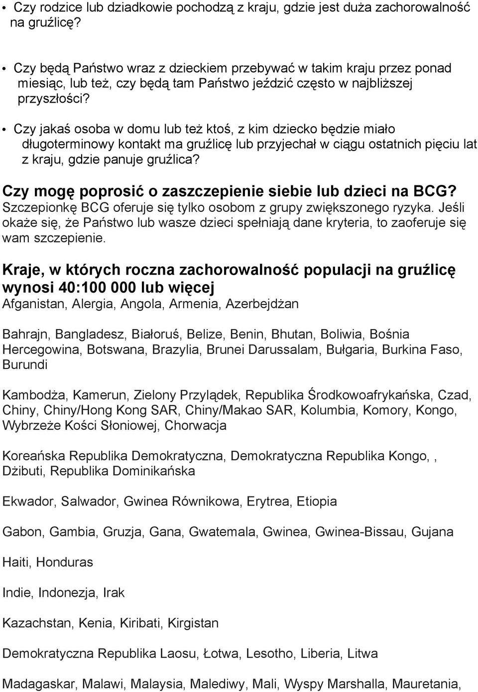 Czy jakaś osoba w domu lub też ktoś, z kim dziecko będzie miało długoterminowy kontakt ma gruźlicę lub przyjechał w ciągu ostatnich pięciu lat z kraju, gdzie panuje gruźlica?