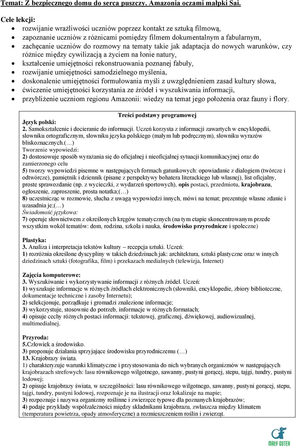 jak adaptacja do nowych warunków, czy różnice między cywilizacją a życiem na łonie natury, kształcenie umiejętności rekonstruowania poznanej fabuły, rozwijanie umiejętności samodzielnego myślenia,