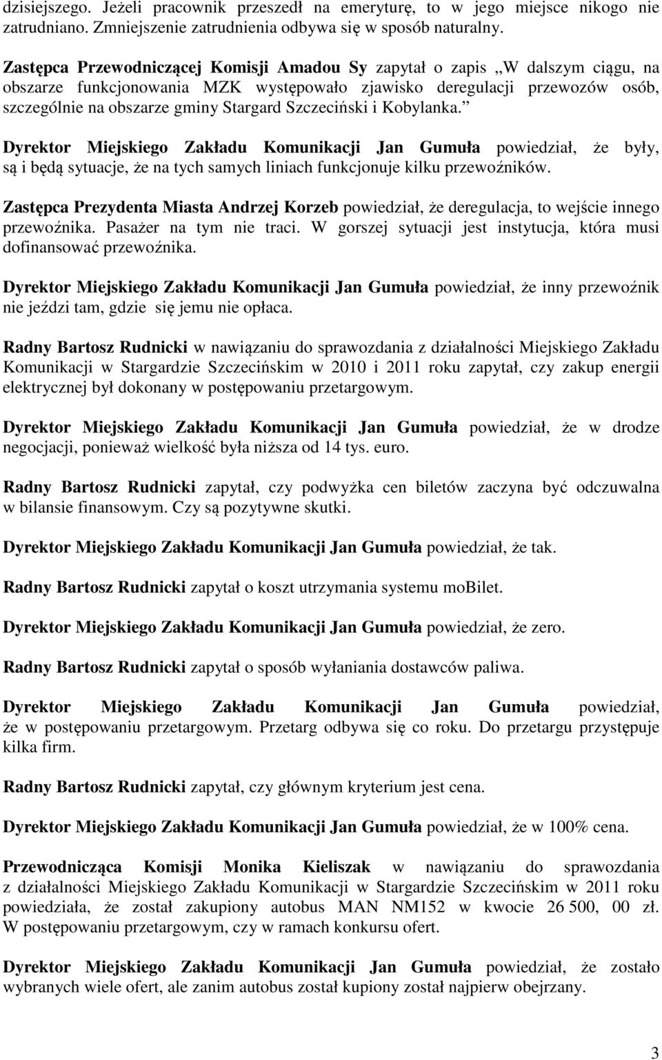Szczeciński i Kobylanka. Dyrektor Miejskiego Zakładu Komunikacji Jan Gumuła powiedział, że były, są i będą sytuacje, że na tych samych liniach funkcjonuje kilku przewoźników.