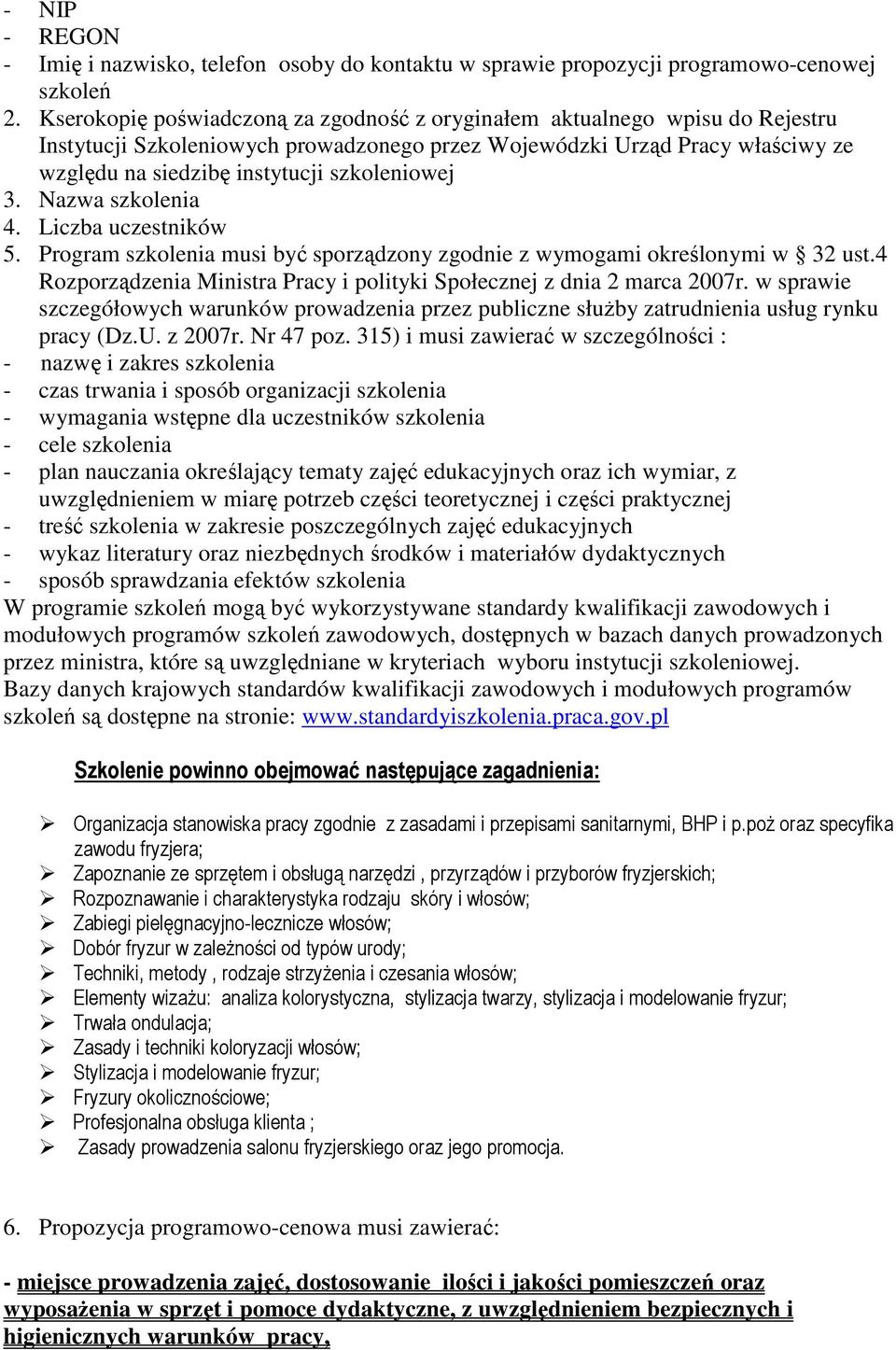 szkoleniowej 3. Nazwa szkolenia 4. Liczba uczestników 5. Program szkolenia musi być sporządzony zgodnie z wymogami określonymi w 32 ust.