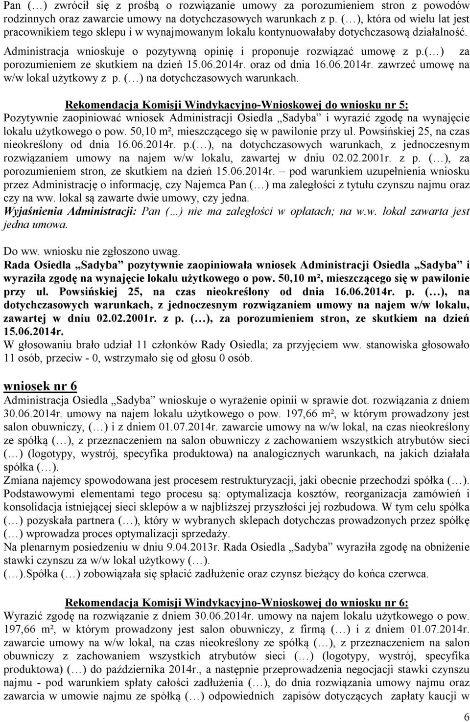 ( ) za porozumieniem ze skutkiem na dzień 15.06.2014r. oraz od dnia 16.06.2014r. zawrzeć umowę na w/w lokal użytkowy z p. ( ) na dotychczasowych warunkach.