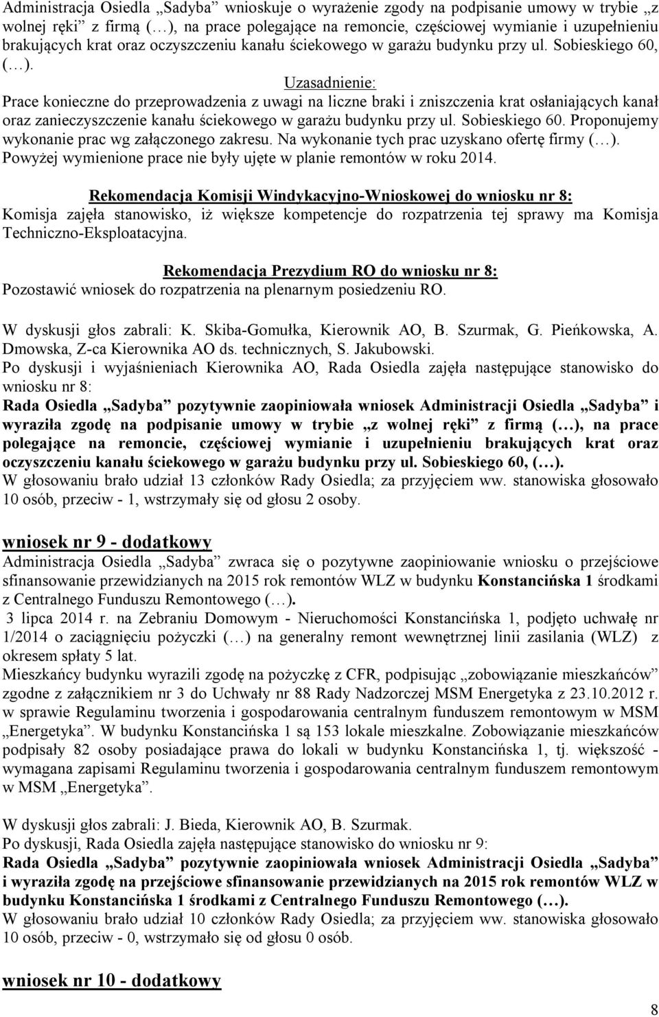 Uzasadnienie: Prace konieczne do przeprowadzenia z uwagi na liczne braki i zniszczenia krat osłaniających kanał oraz zanieczyszczenie kanału ściekowego w garażu budynku przy ul. Sobieskiego 60.
