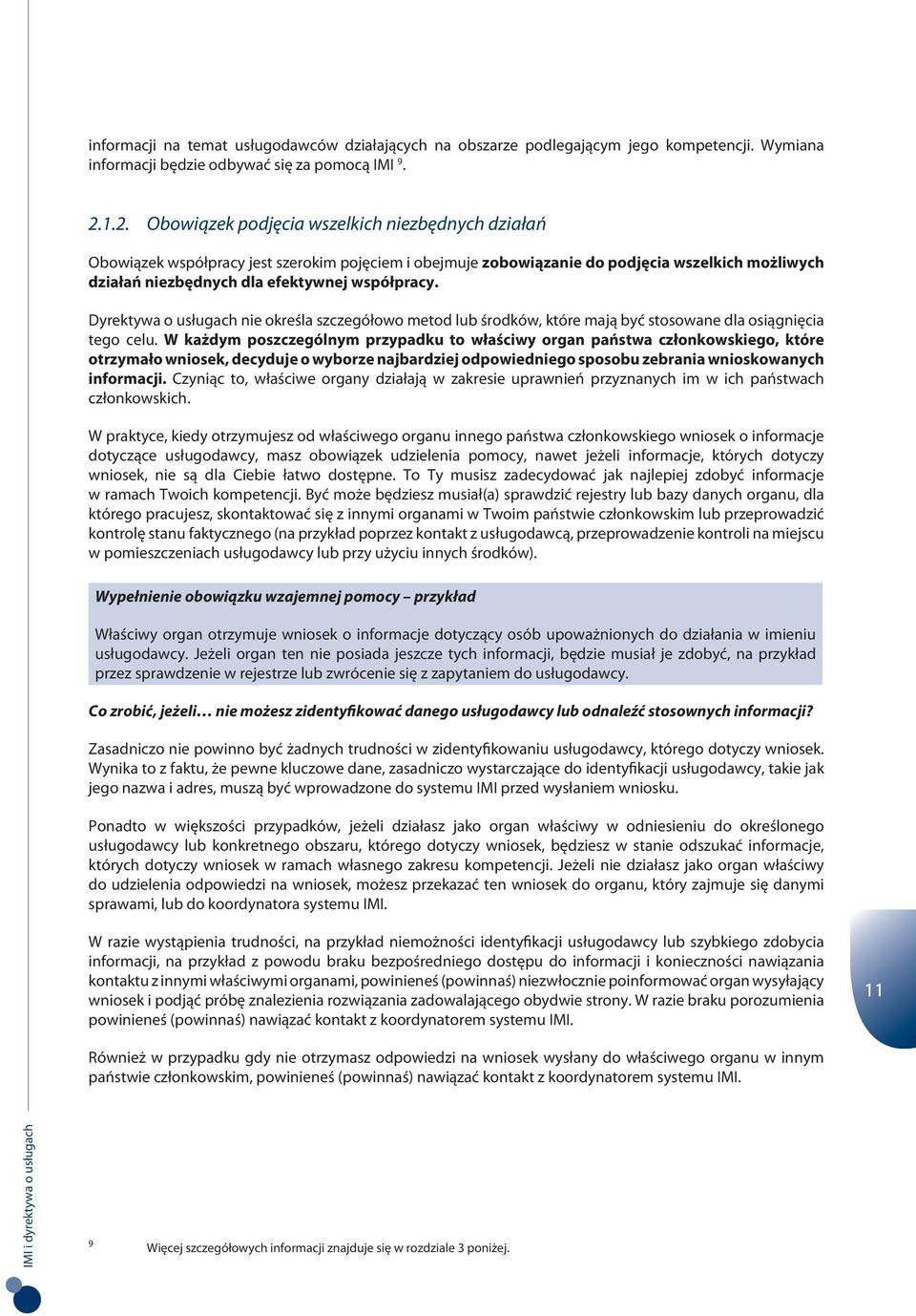 Dyrektywa o usługach nie określa szczegółowo metod lub środków, które mają być stosowane dla osiągnięcia tego celu.