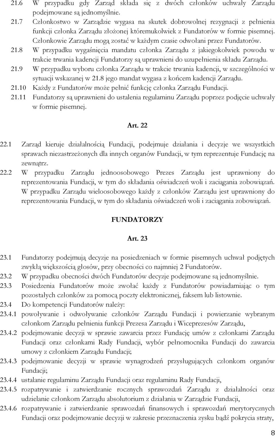 Członkowie Zarządu mogą zostać w każdym czasie odwołani przez Fundatorów. 21.