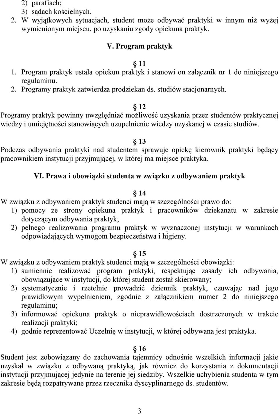 12 Programy praktyk powinny uwzględniać możliwość uzyskania przez studentów praktycznej wiedzy i umiejętności stanowiących uzupełnienie wiedzy uzyskanej w czasie studiów.