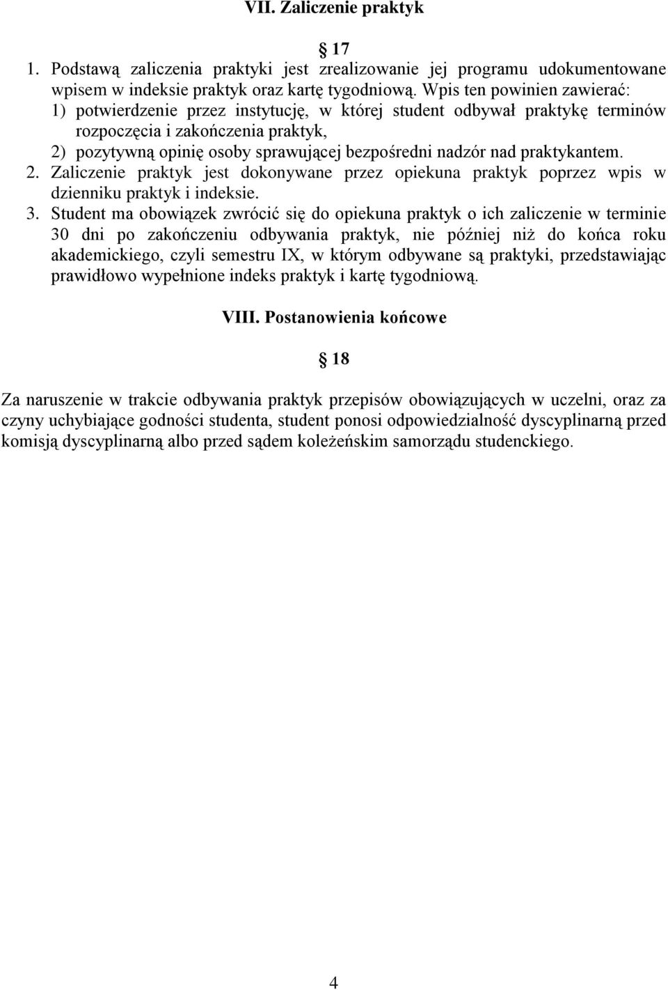 nad praktykantem. 2. Zaliczenie praktyk jest dokonywane przez opiekuna praktyk poprzez wpis w dzienniku praktyk i indeksie. 3.