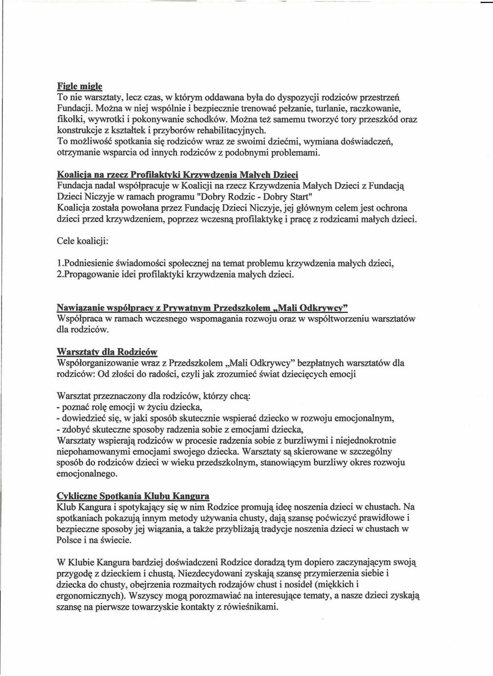 Można też samemu tworzyć tory przeszkód oraz konstrukcje z kształtek i przyborów rehabilitacyjnych.