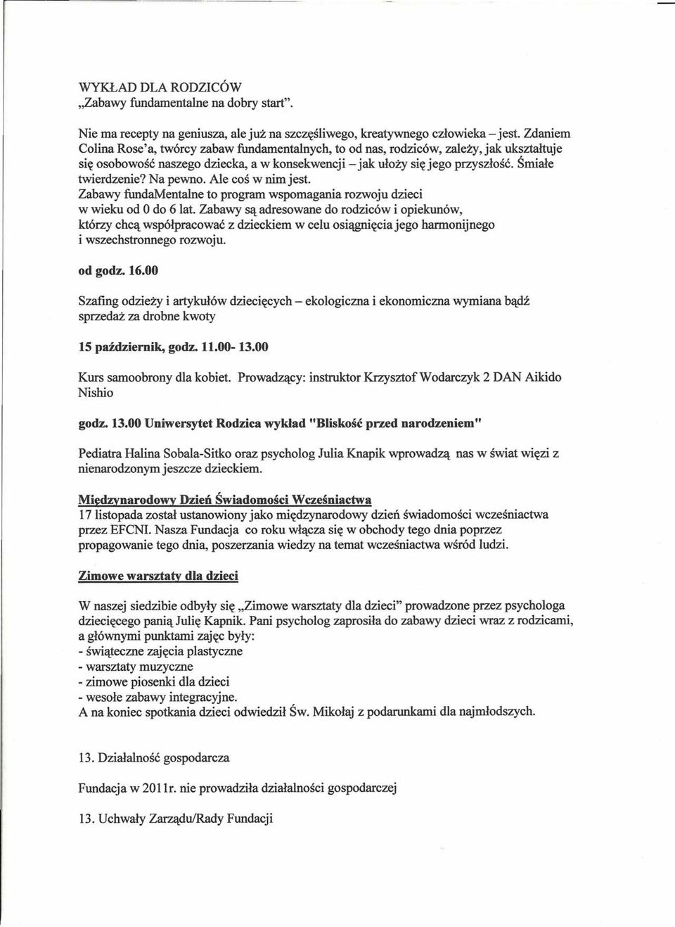 Na pewno. Ale coś w nim jest. Zabawy fundamentalne to program wspomagania rozwoju dzieci w wieku od O do 6 lat.