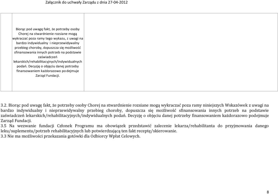 Decyzję o objęciu danej potrzeby finansowaniem każdorazowo po dejmuje Zarząd Fundacji. 3.2.