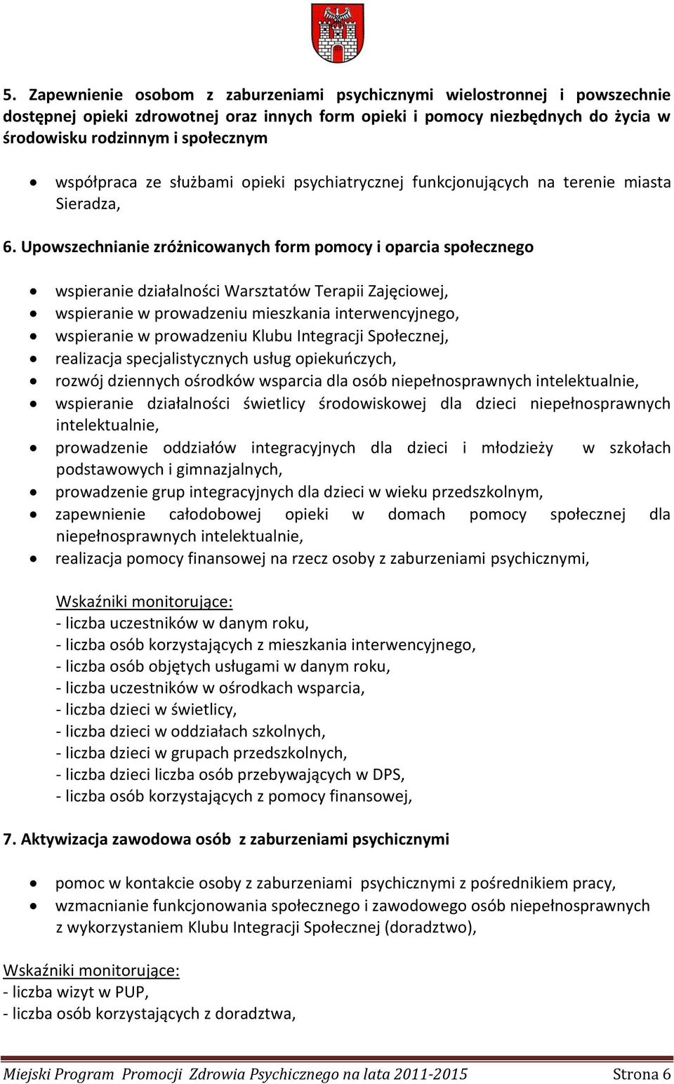 Upowszechnianie zróżnicowanych form pomocy i oparcia społecznego wspieranie działalności Warsztatów Terapii Zajęciowej, wspieranie w prowadzeniu mieszkania interwencyjnego, wspieranie w prowadzeniu