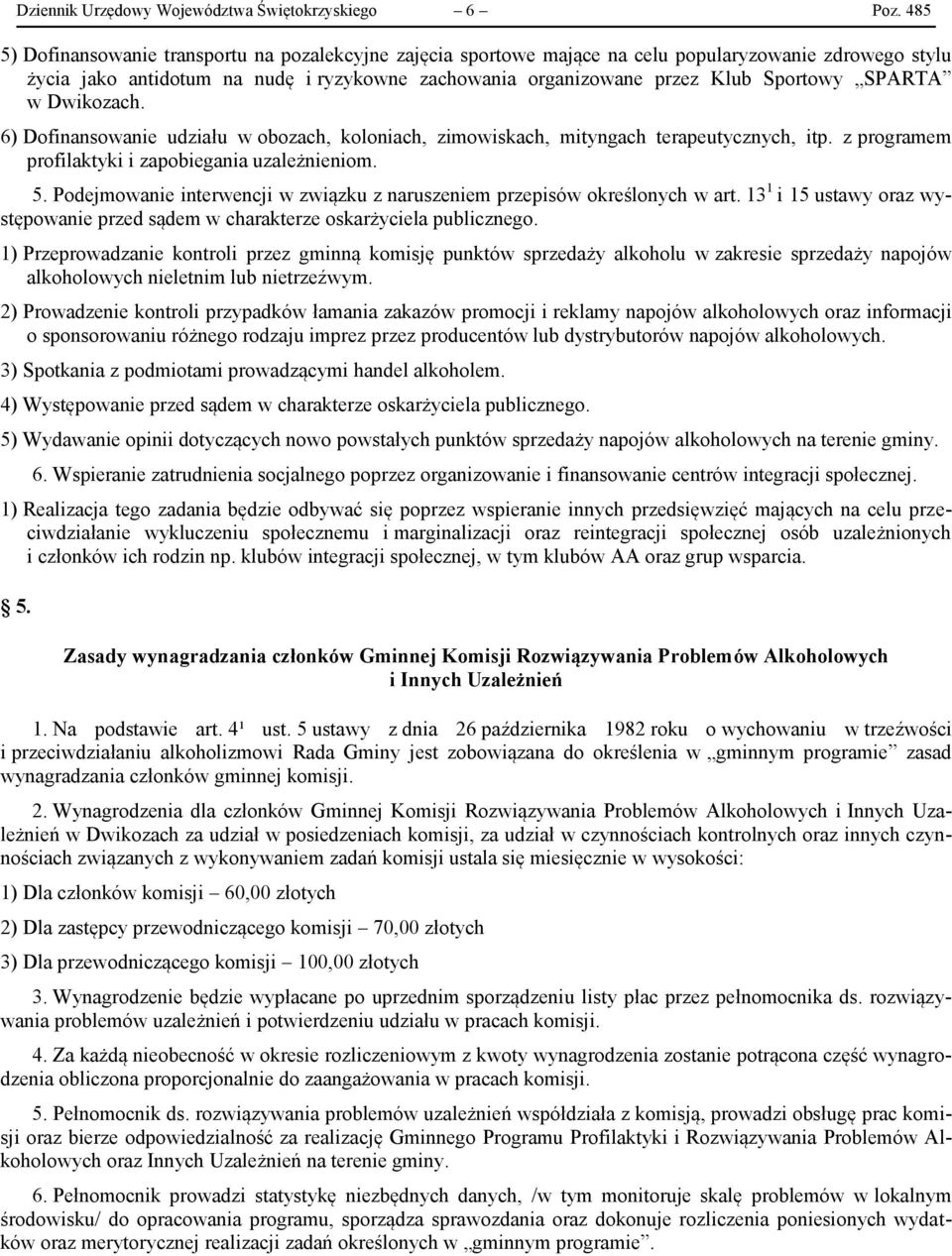 SPARTA w Dwikozach. 6) Dofinansowanie udziału w obozach, koloniach, zimowiskach, mityngach terapeutycznych, itp. z programem profilaktyki i zapobiegania uzależnieniom. 5.