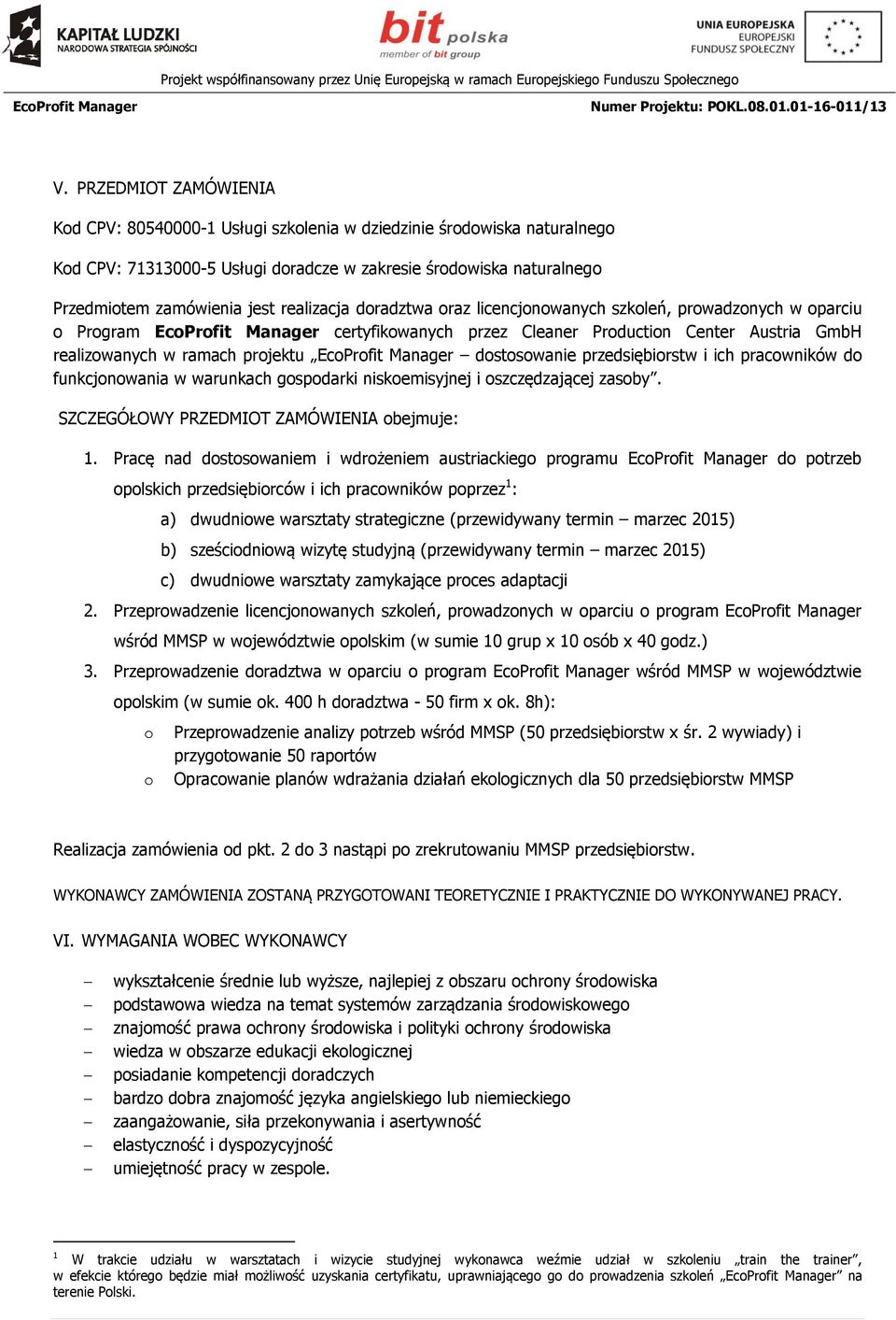 przedsiębiorstw i ich pracowników do funkcjonowania w warunkach gospodarki niskoemisyjnej i oszczędzającej zasoby. SZCZEGÓŁOWY PRZEDMIOT ZAMÓWIENIA obejmuje: 1.