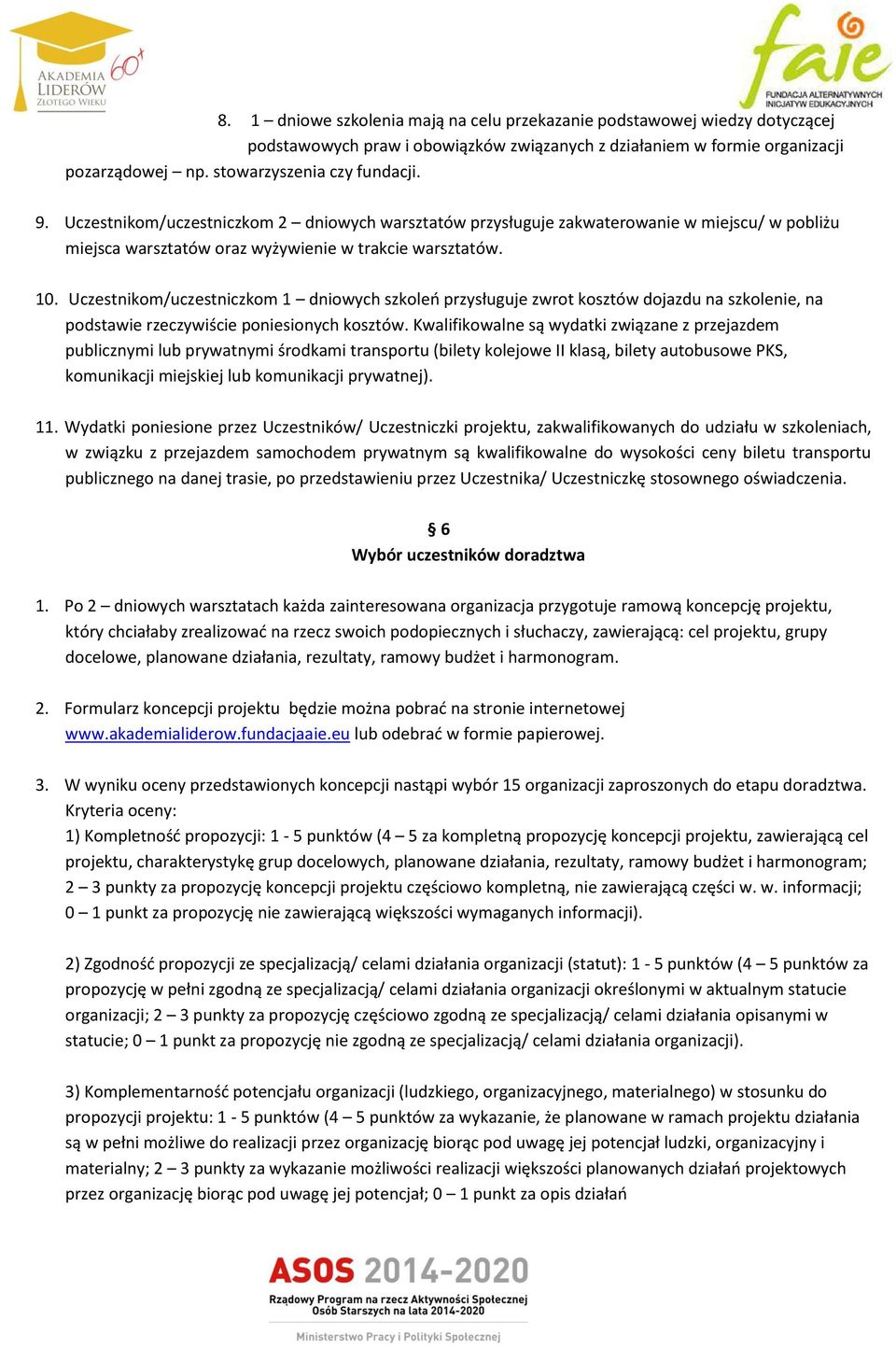 Uczestnikom/uczestniczkom 1 dniowych szkoleń przysługuje zwrot kosztów dojazdu na szkolenie, na podstawie rzeczywiście poniesionych kosztów.