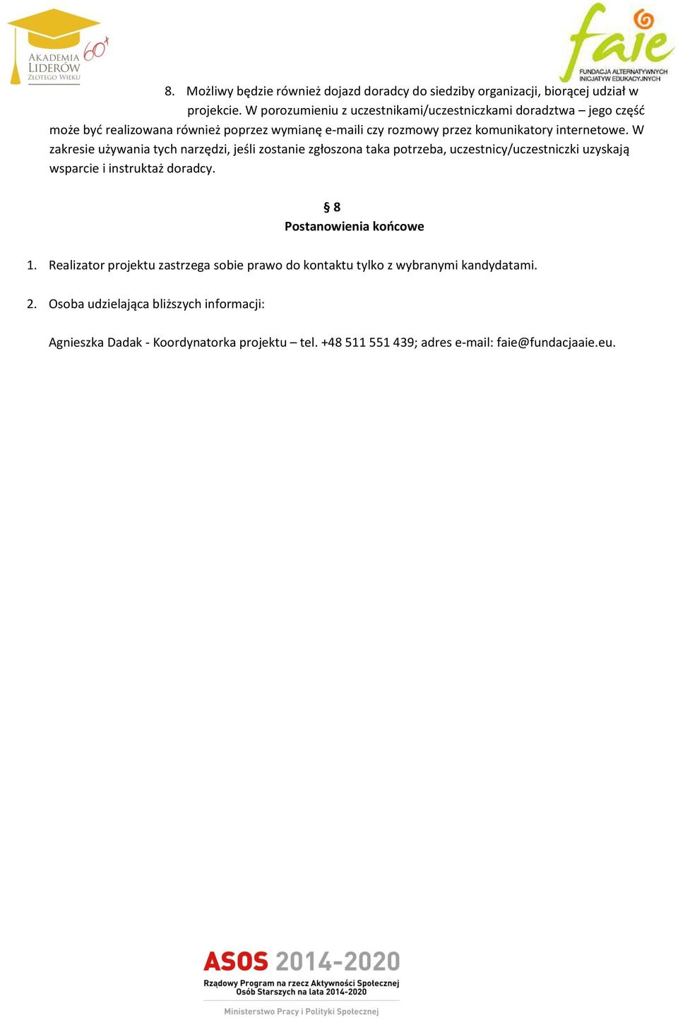 W zakresie używania tych narzędzi, jeśli zostanie zgłoszona taka potrzeba, uczestnicy/uczestniczki uzyskają wsparcie i instruktaż doradcy.