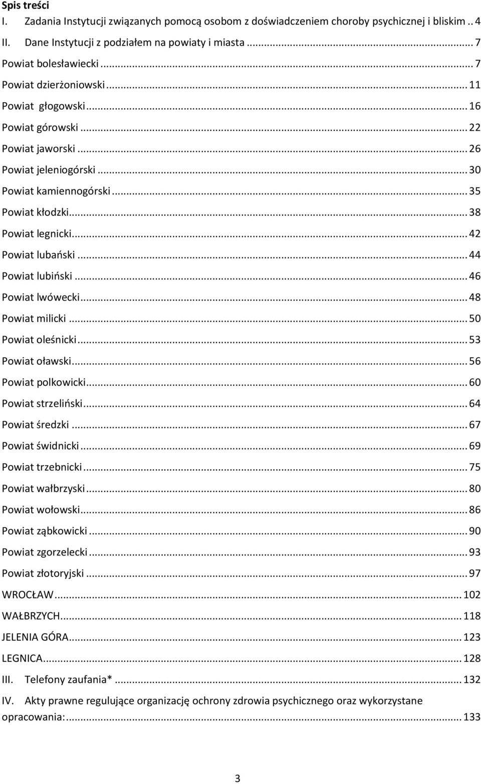 .. 42 Powiat lubański... 44 Powiat lubiński... 46 Powiat lwówecki... 48 Powiat milicki... 50 Powiat oleśnicki... 53 Powiat oławski... 56 Powiat polkowicki... 60 Powiat strzeliński... 64 Powiat średzki.