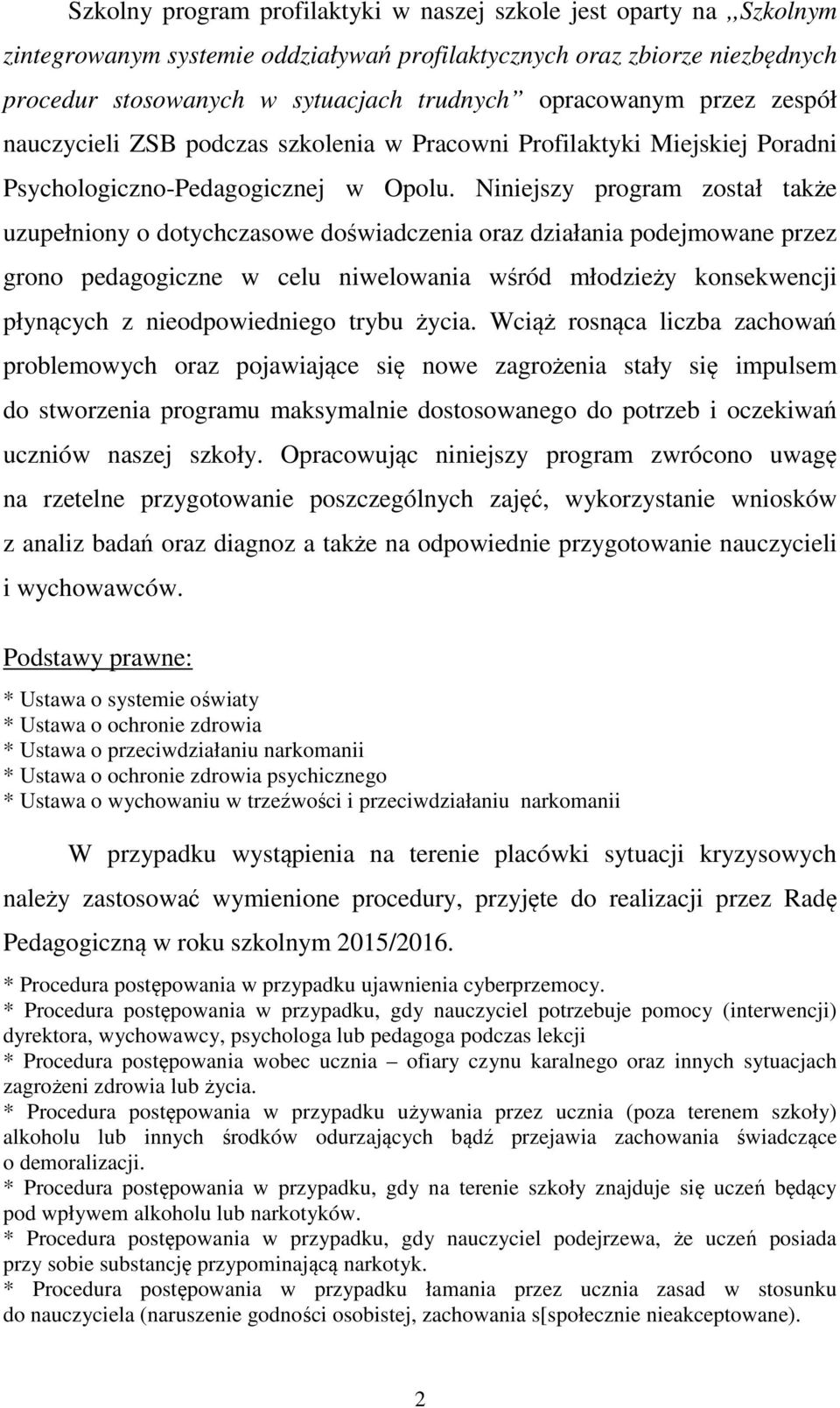 Niniejszy program został także uzupełniony o dotychczasowe doświadczenia oraz działania podejmowane przez grono pedagogiczne w celu niwelowania wśród młodzieży konsekwencji płynących z