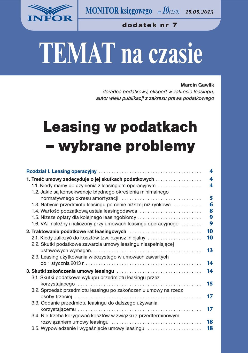 Leasing operacyjny... 4 1. Treść umowy zadecyduje o jej skutkach podatkowych.... 4 1.1. Kiedy mamy do czynienia z leasingiem operacyjnym... 4 1.2.