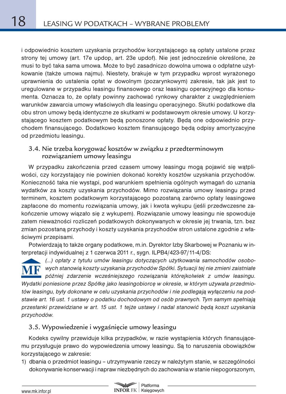 Niestety, brakuje w tym przypadku wprost wyrażonego uprawnienia do ustalenia opłat w dowolnym (pozarynkowym) zakresie, tak jak jest to uregulowane w przypadku leasingu finansowego oraz leasingu