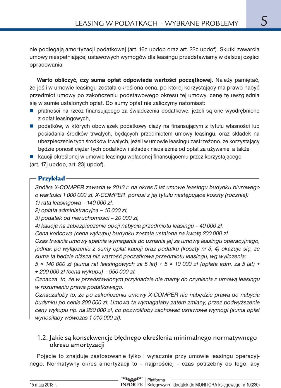 Należy pamiętać, że jeśli w umowie leasingu została określona cena, po której korzystający ma prawo nabyć przedmiot umowy po zakończeniu podstawowego okresu tej umowy, cenę tę uwzględnia się w sumie
