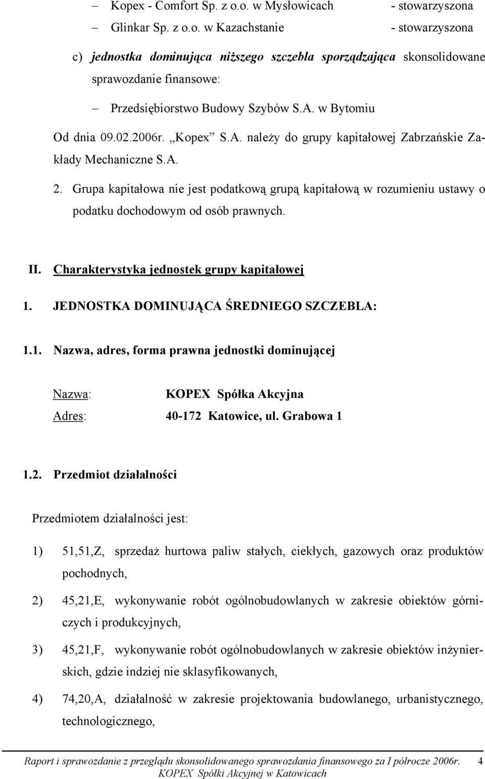 Grupa kapitałowa nie jest podatkową grupą kapitałową w rozumieniu ustawy o podatku dochodowym od osób prawnych. II. Charakterystyka jednostek grupy kapitałowej 1.