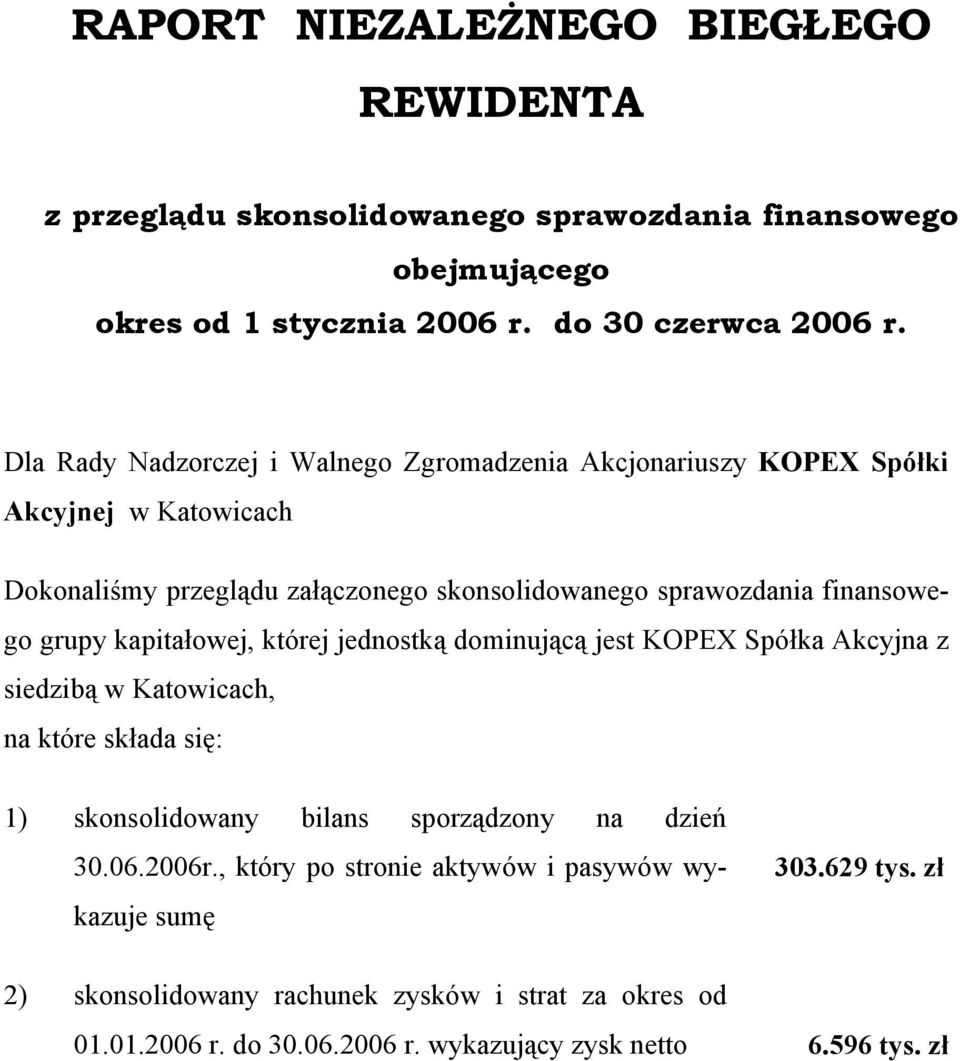 grupy kapitałowej, której jednostką dominującą jest KOPEX Spółka Akcyjna z siedzibą w Katowicach, na które składa się: 1) skonsolidowany bilans sporządzony na dzień 30.06.