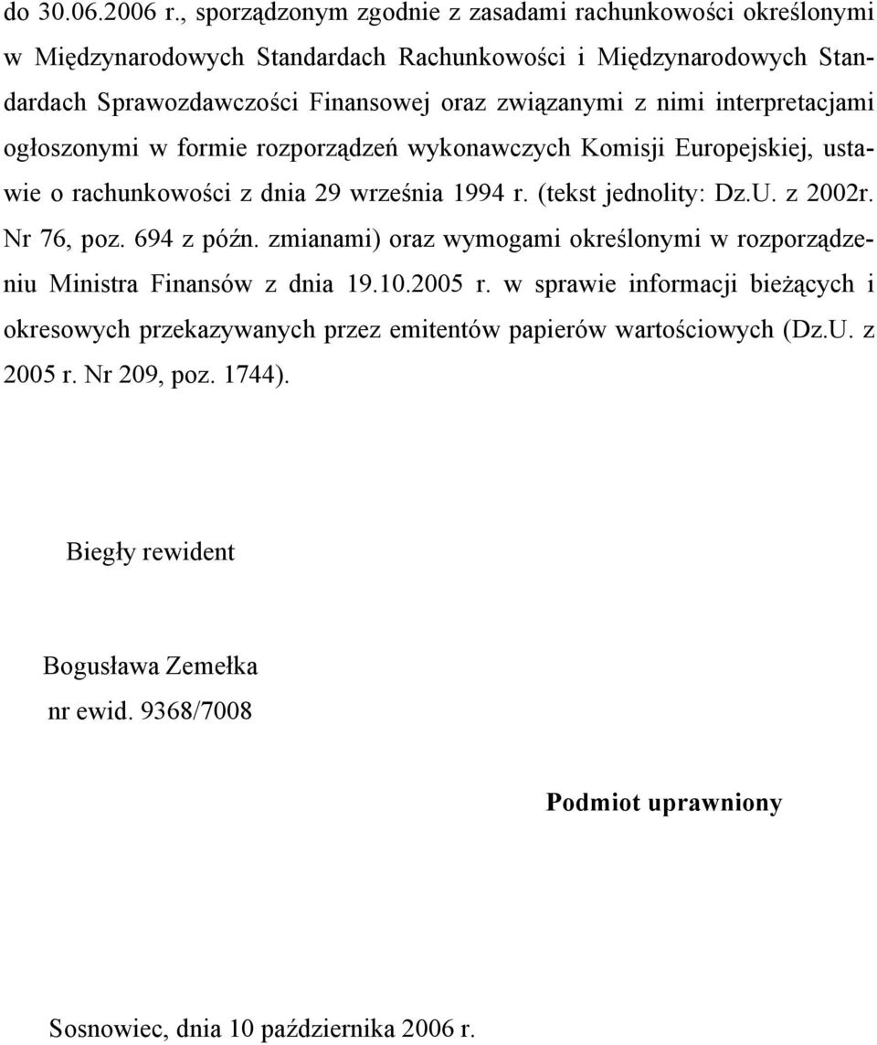 nimi interpretacjami ogłoszonymi w formie rozporządzeń wykonawczych Komisji Europejskiej, ustawie o rachunkowości z dnia 29 września 1994 r. (tekst jednolity: Dz.U. z 2002r.